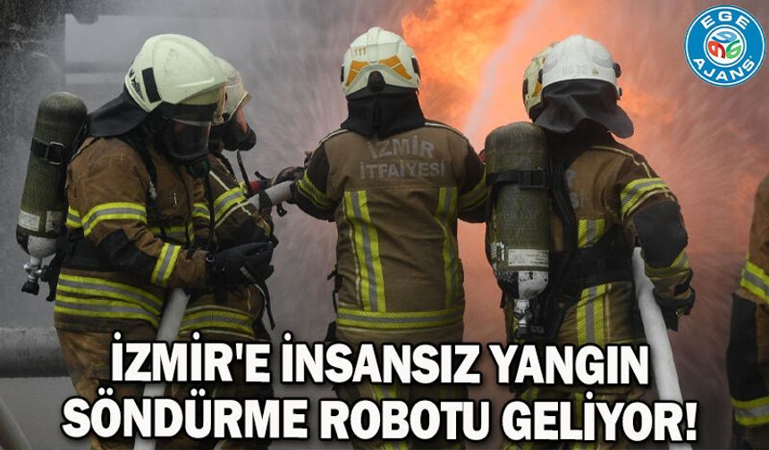 İzmir'e insansız yangın söndürme robotu geliyor!