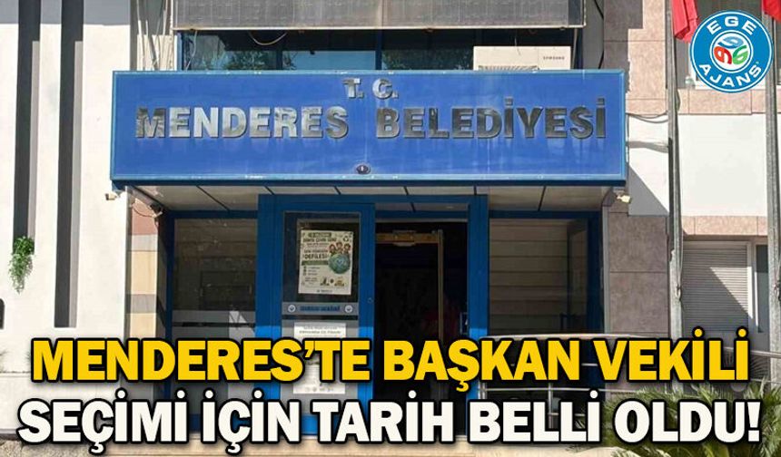 Menderes’te başkan vekili seçimi için tarih belli oldu!