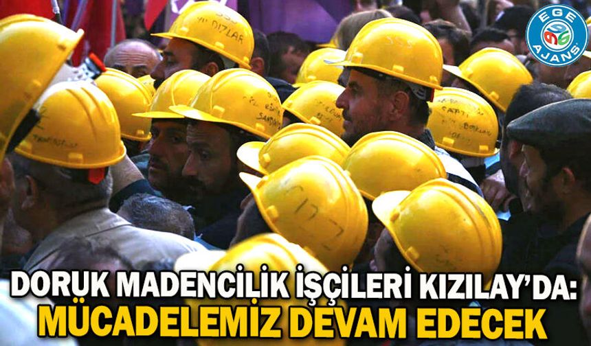 Doruk Madencilik işçileri Kızılay’da: Mücadelemiz devam edecek