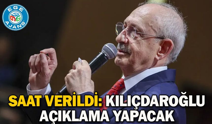 Saat verildi: Kılıçdaroğlu açıklama yapacak