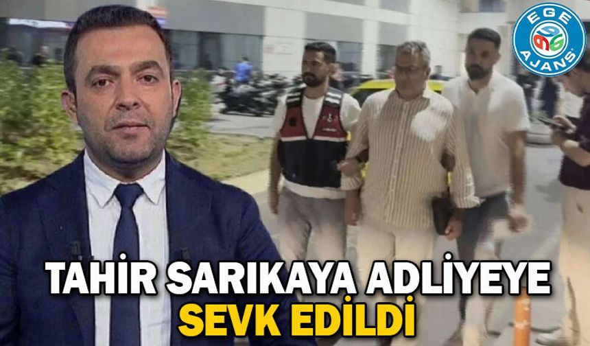Tahir Sarıkaya adliyeye sevk edildi