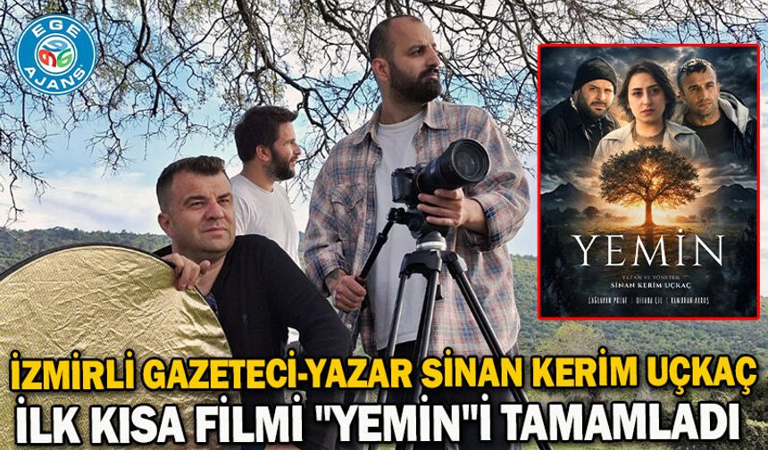 İzmirli gazeteci-yazar Sinan Kerim Uçkaç ilk kısa filmi "Yemin"i tamamladı