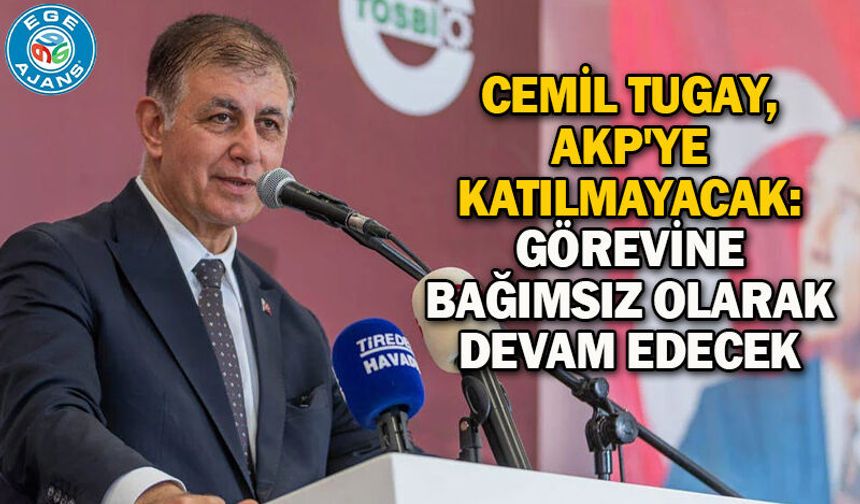 Cemil Tugay, AKP'ye katılmayacak: Görevine bağımsız olarak devam edecek