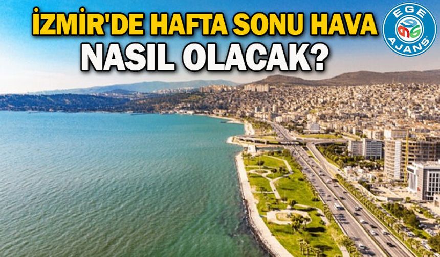 İzmir'de hafta sonu hava nasıl olacak?