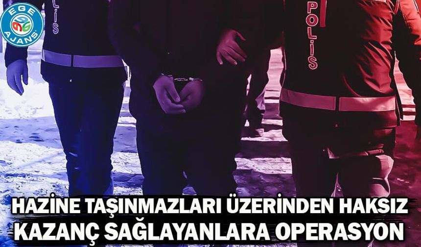 Hazine taşınmazları üzerinden haksız kazanç sağlayanlara operasyon