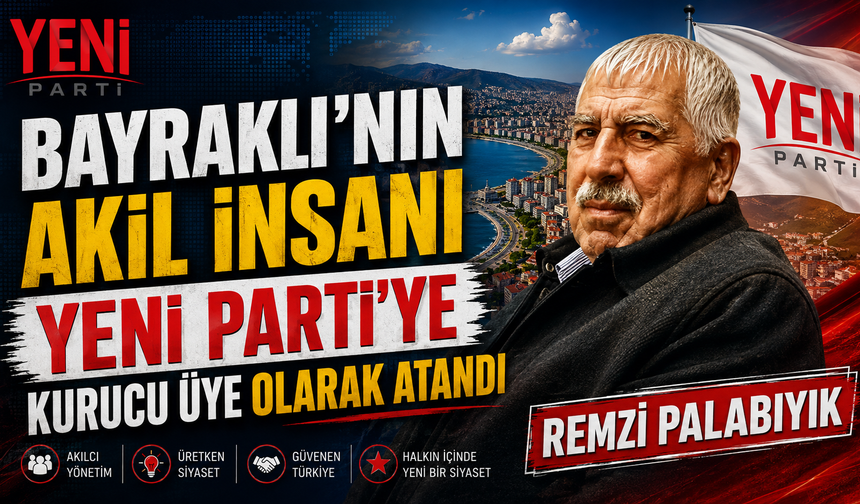 BAYRAKLI'NIN AKİL İNSANI YENİ PARTİ'YE KURUCU ÜYE OLARAK ATANDI