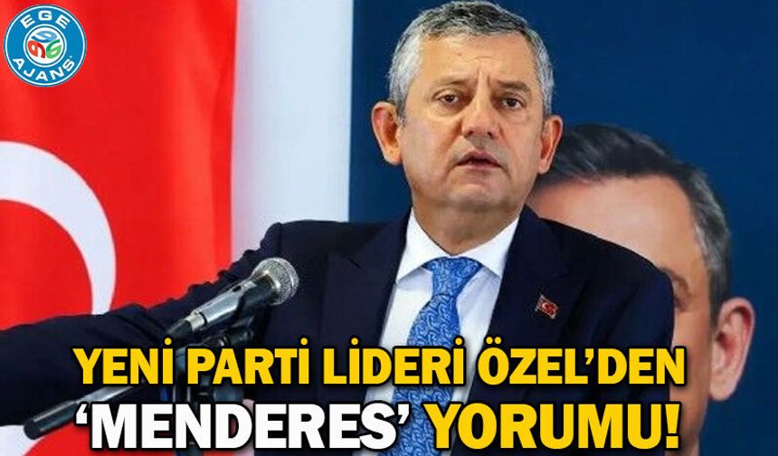 Yeni Parti lideri Özel’den ‘Menderes’ yorumu!