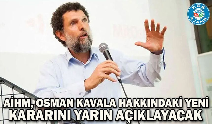 AİHM, Osman Kavala hakkındaki yeni kararını yarın açıklayacak
