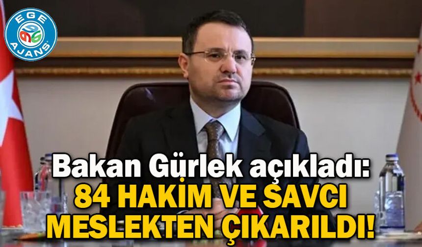Bakan Gürlek açıkladı: 84 hakim ve savcı meslekten çıkarıldı!