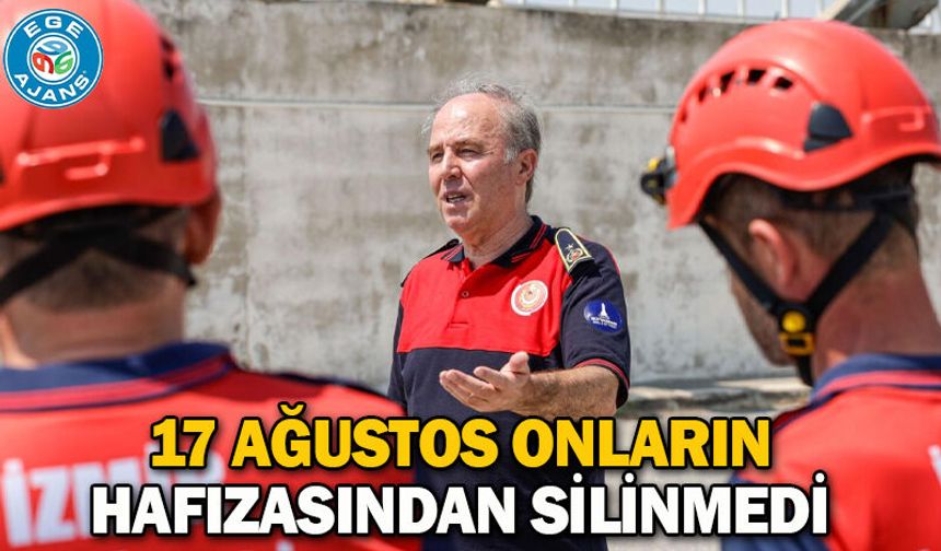 17 Ağustos onların hafızasından silinmedi