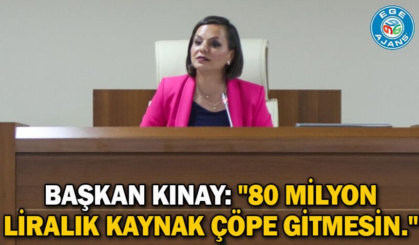 Başkan Kınay: "80 milyon liralık kaynak çöpe gitmesin."