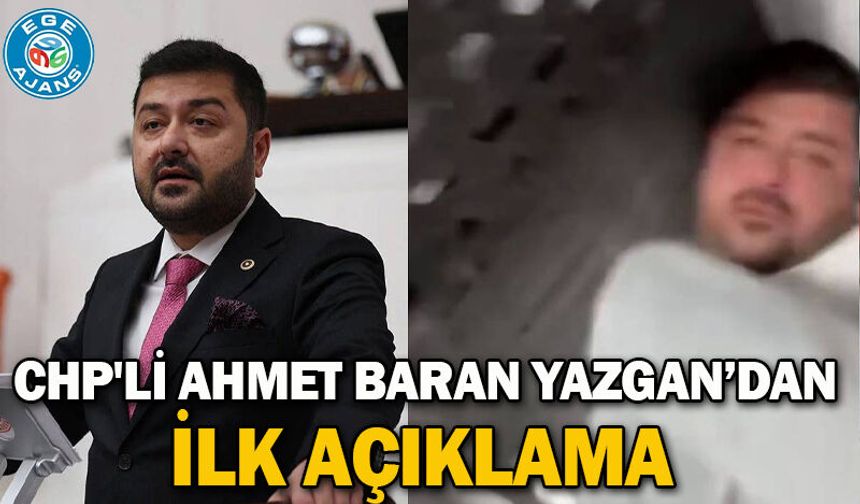 CHP'li Ahmet Baran Yazgan’dan ilk açıklama