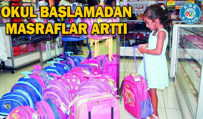 Okul başlamadan masraflar arttı