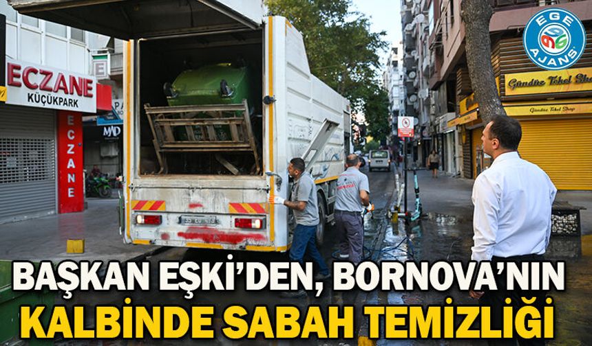 Başkan Eşki’den, Bornova’nın kalbinde sabah temizliği