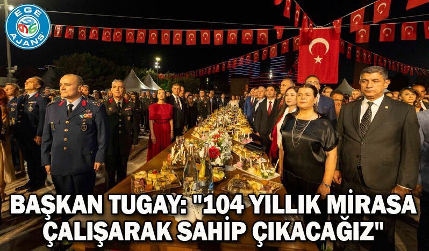 Başkan Tugay: "104 yıllık mirasa çalışarak sahip çıkacağız"