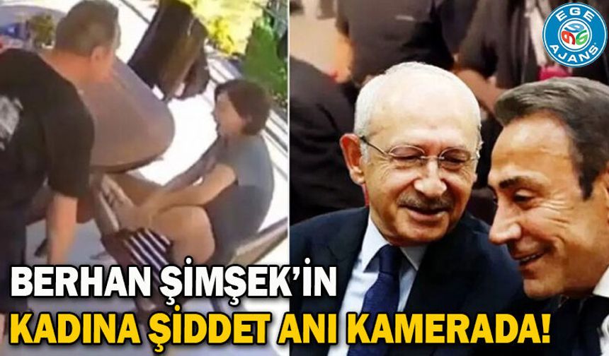 Berhan Şimşek’in kadına şiddet anı kamerada!