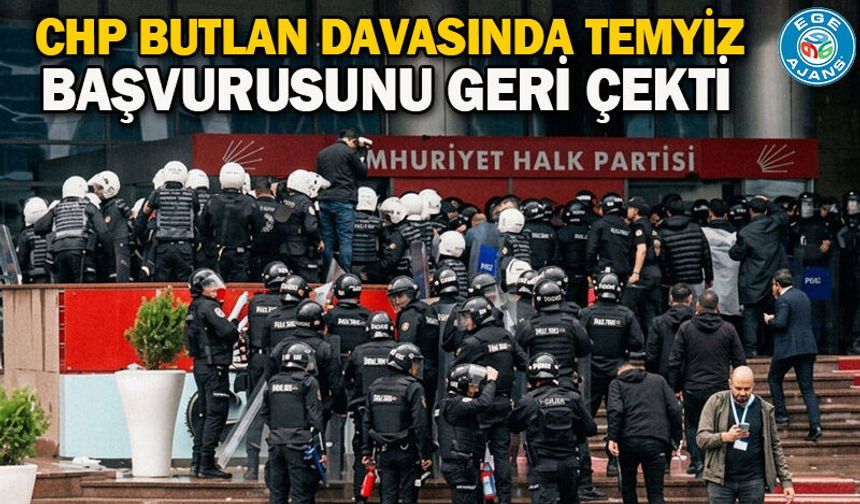 CHP butlan davasında temyiz başvurusunu geri çekti