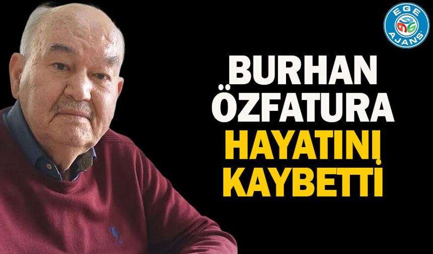 Burhan Özfatura hayatını kaybetti