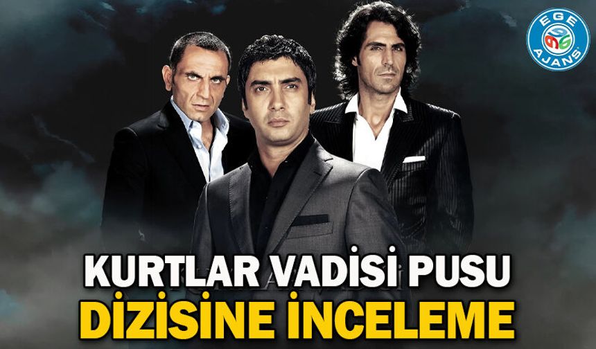 Kurtlar Vadisi Pusu dizisine inceleme