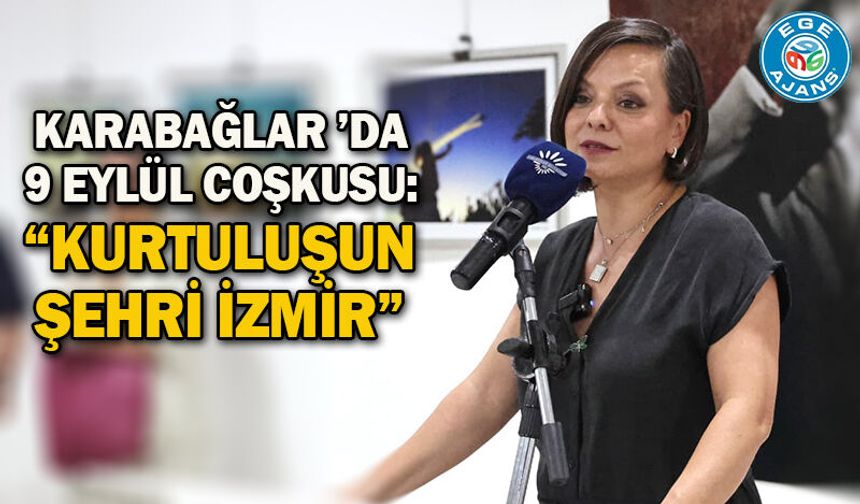 Karabağlar ’da 9 Eylül coşkusu: “Kurtuluşun Şehri İzmir”