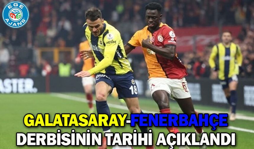 Galatasaray-Fenerbahçe derbisinin tarihi açıklandı