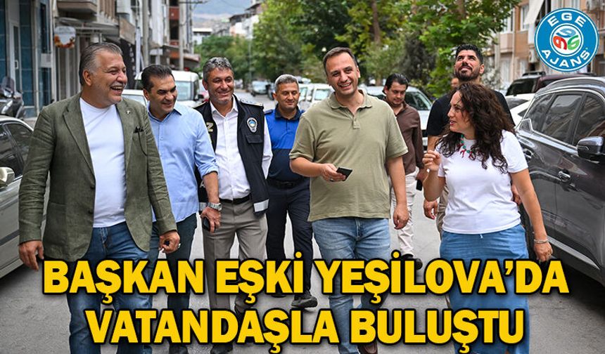 Başkan Eşki Yeşilova’da vatandaşla buluştu