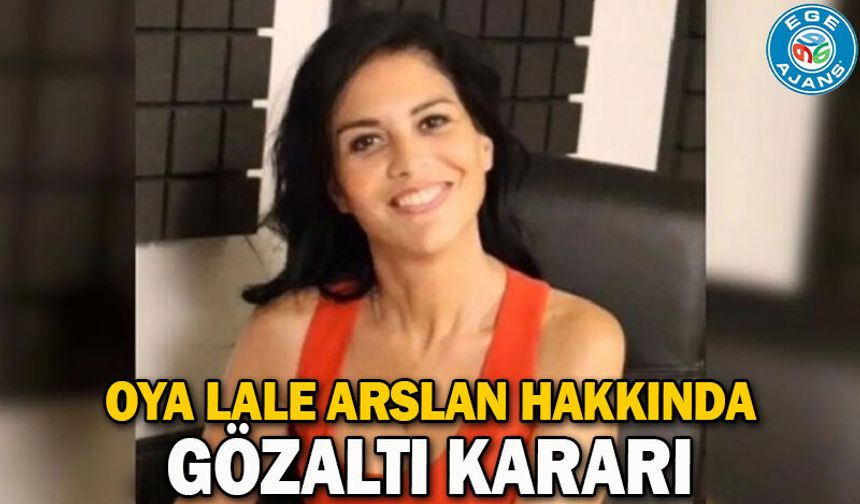 Oya Lale Arslan hakkında gözaltı kararı
