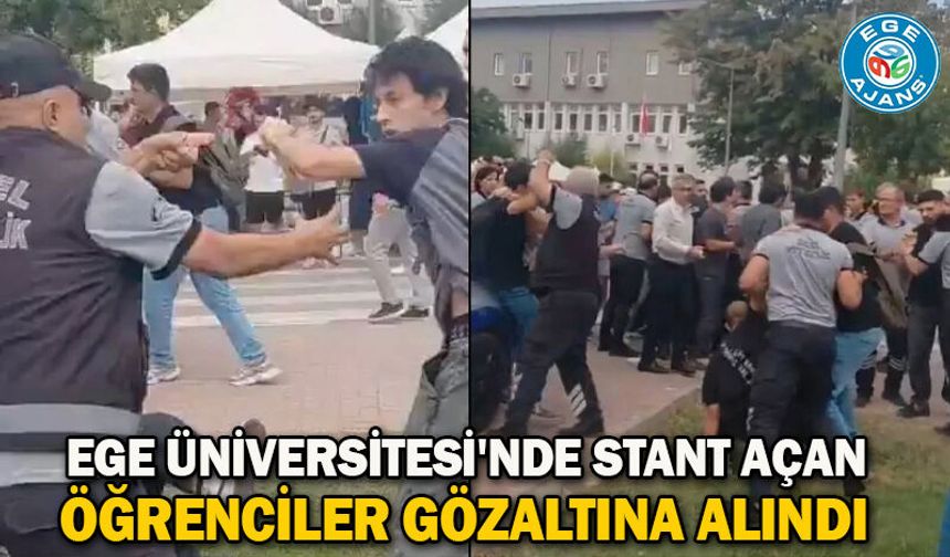 Ege Üniversitesi'nde stant açan öğrenciler gözaltına alındı