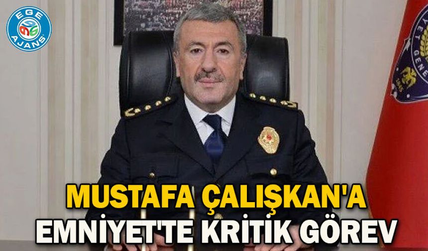 Mustafa Çalışkan'a Emniyet'te kritik görev