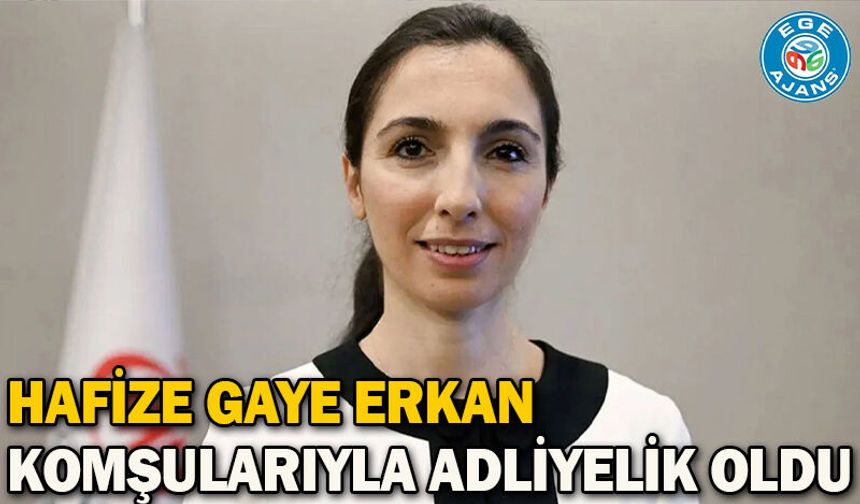 Hafize Gaye Erkan komşularıyla adliyelik oldu