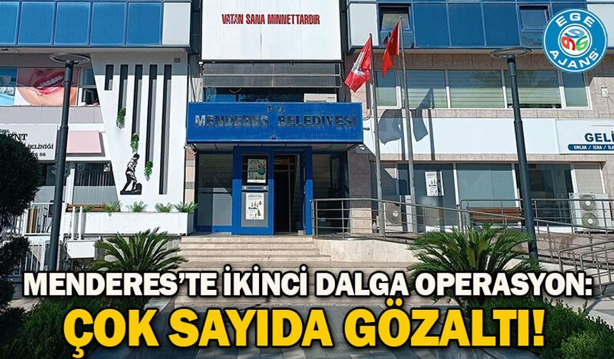 Menderes’te ikinci dalga operasyon: Çok sayıda gözaltı!
