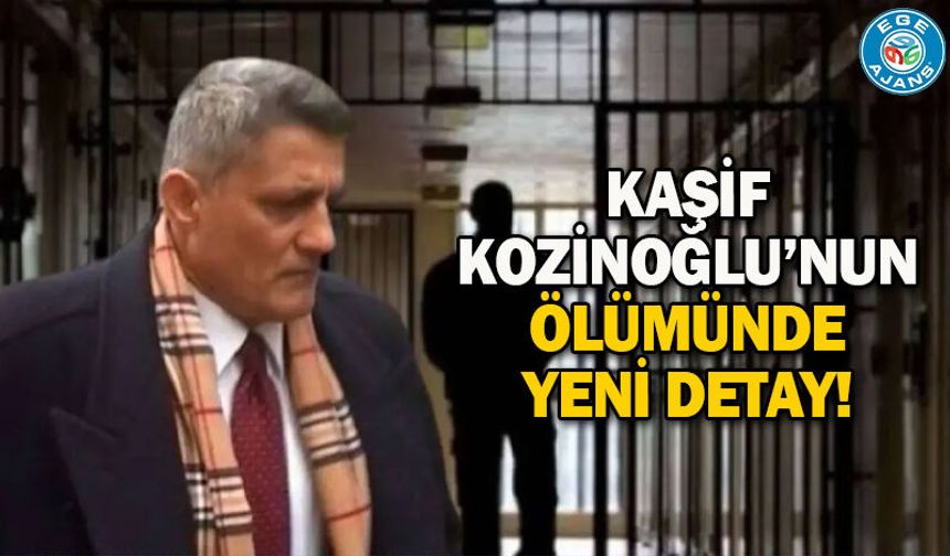 Kaşif Kozinoğlu’nun ölümünde yeni detay!