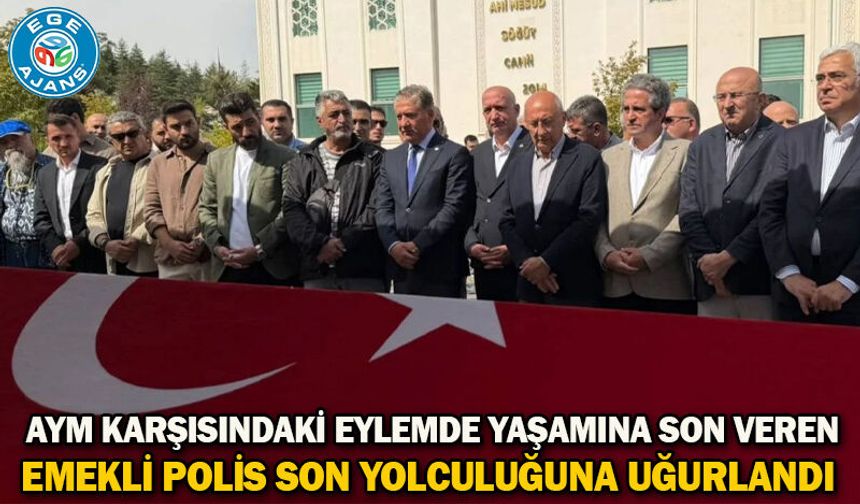AYM karşısındaki eylemde yaşamına son veren emekli polis son yolculuğuna uğurlandı