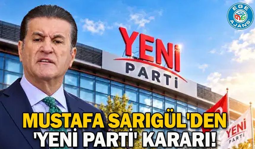 Mustafa Sarıgül'den 'YENİ Parti' kararı!