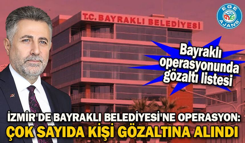 İzmir'de Bayraklı Belediyesi'ne operasyon: Çok sayıda kişi gözaltına alındı