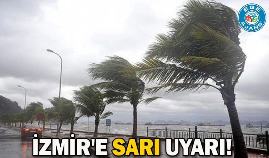 İzmir'e sarı uyarı!