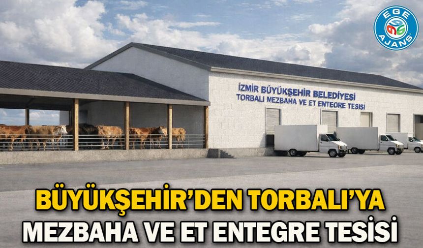 Büyükşehir’den Torbalı’ya mezbaha ve et entegre tesisi