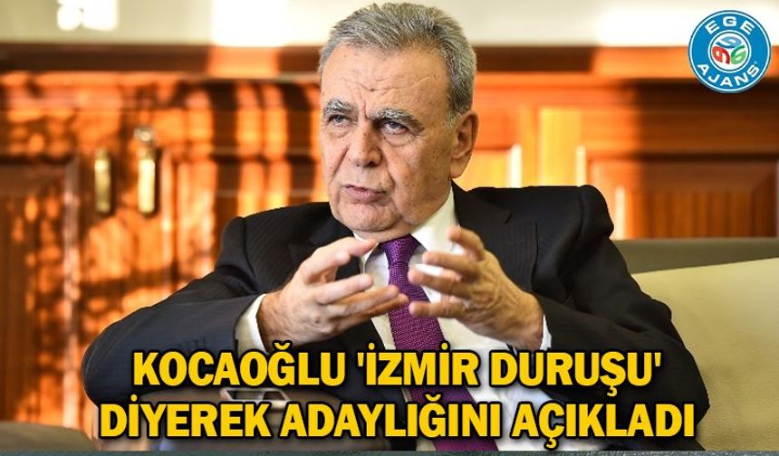 Kocaoğlu 'İzmir duruşu' diyerek adaylığını açıkladı