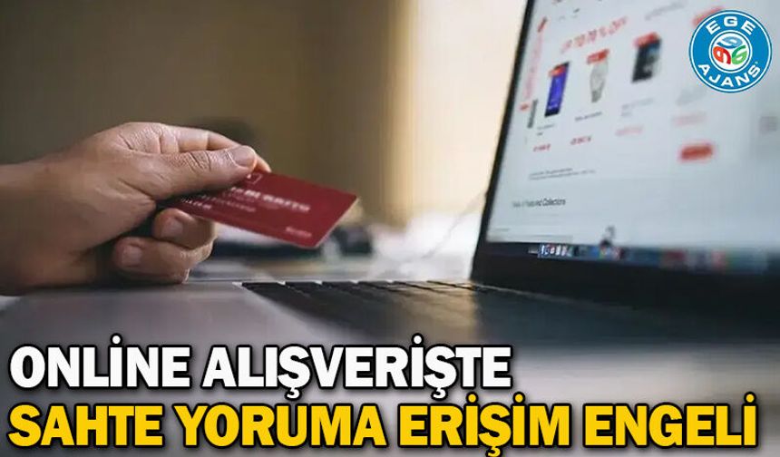 Online alışverişte sahte yoruma erişim engeli