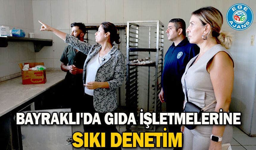 Bayraklı'da gıda işletmelerine sıkı denetim
