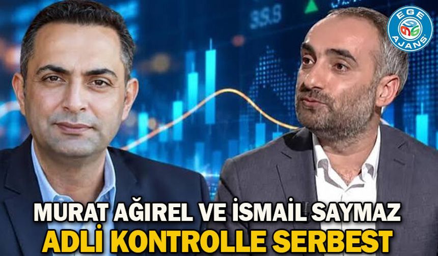 Murat Ağırel ve İsmail Saymaz adli kontrolle serbest