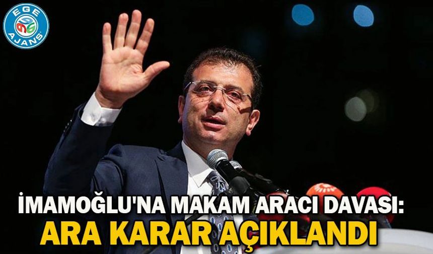İmamoğlu'na makam aracı davası: Ara karar açıklandı