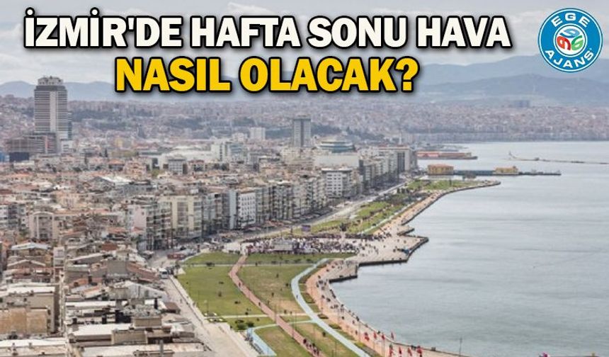 İzmir'de hafta sonu hava nasıl olacak?