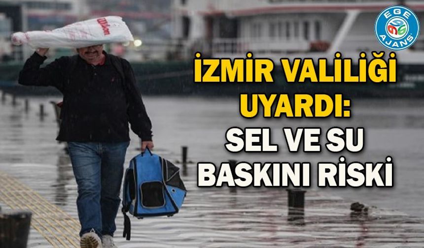 İzmir Valiliği uyardı: Sel ve su baskını riski