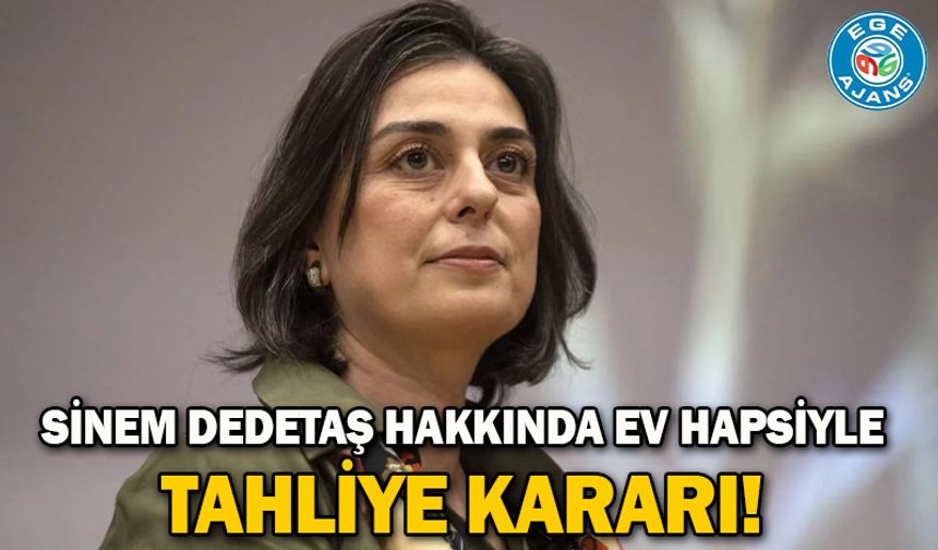 Sinem Dedetaş hakkında ev hapsiyle tahliye kararı!