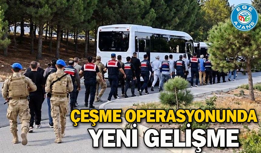 Çeşme operasyonunda yeni gelişme
