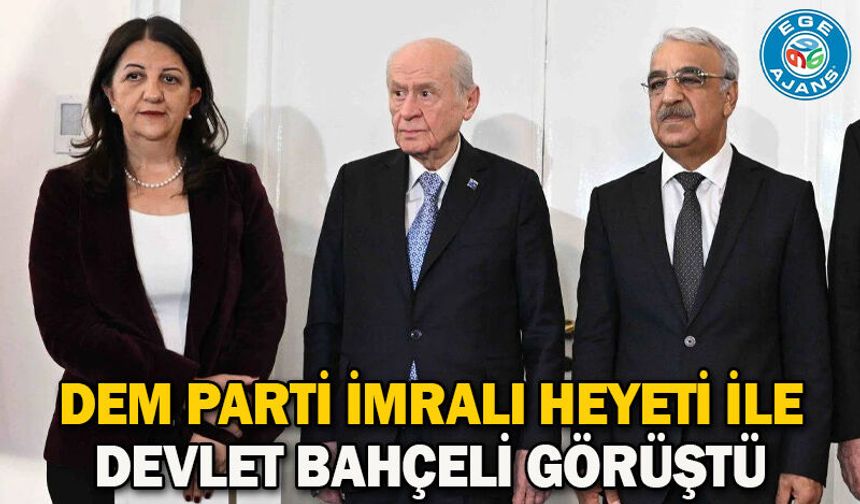 DEM Parti İmralı Heyeti ile Devlet Bahçeli görüştü