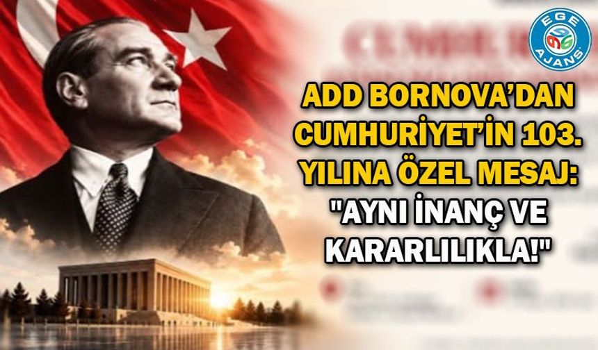 ADD Bornova’dan Cumhuriyet’in 103. Yılına Özel Mesaj: "Aynı İnanç ve Kararlılıkla!"