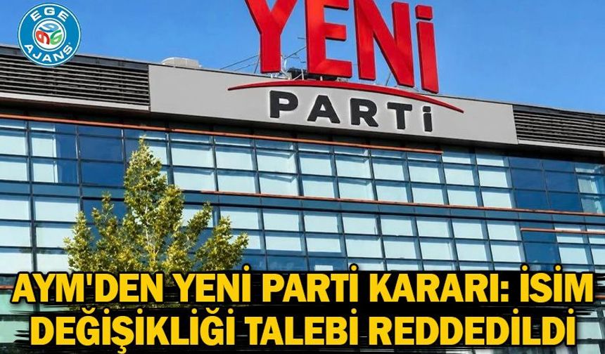 AYM'den YENİ Parti kararı: İsim değişikliği talebi reddedildi