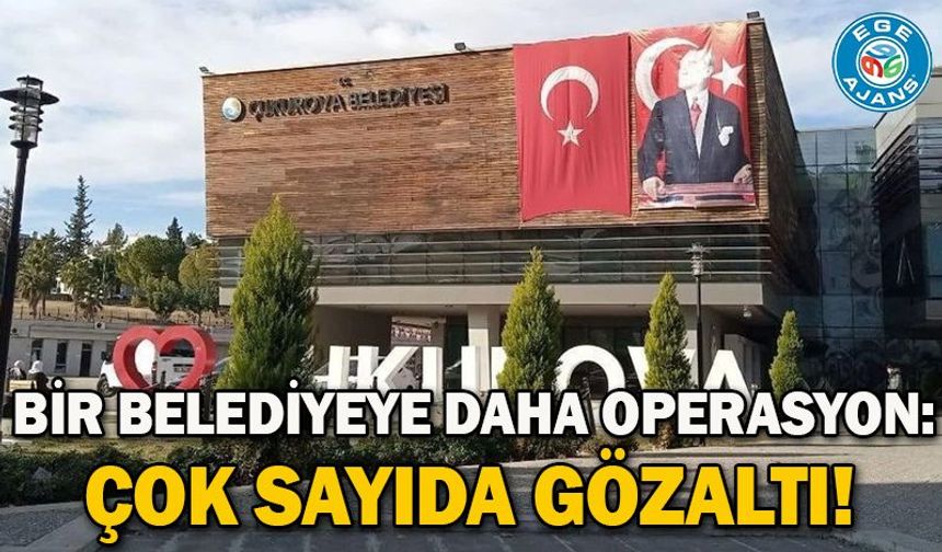 Bir belediyeye daha operasyon: Çok sayıda gözaltı!